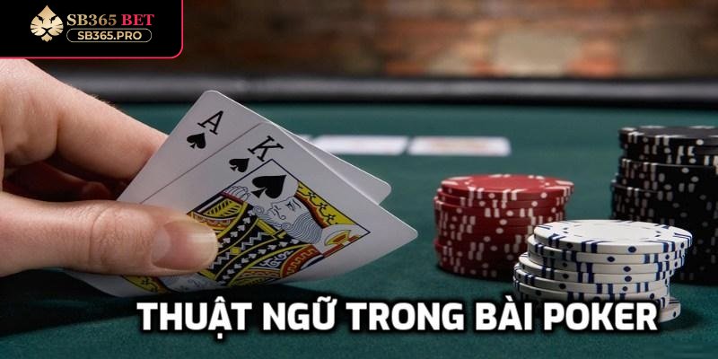 Liệt kê những thuật ngữ trong game Poker