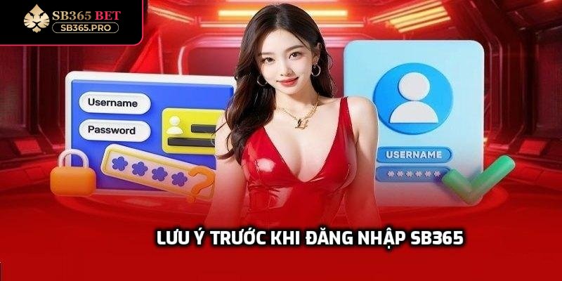 Những điều cần lưu ý trước khi đăng nhập SB365