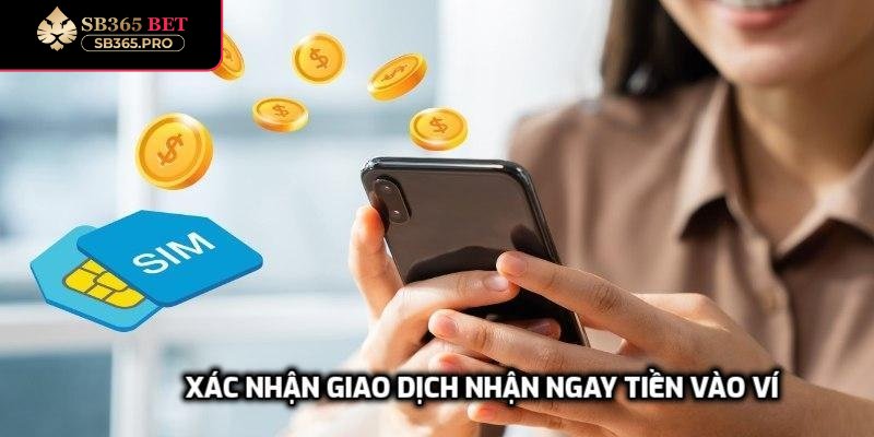 Xác nhận giao dịch nhận ngay tiền vào ví